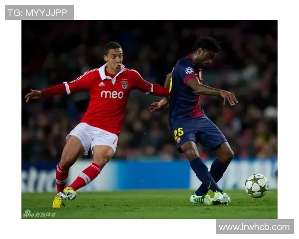 本菲卡与巴萨激情对决CCTV全程直播精彩瞬间不容错过