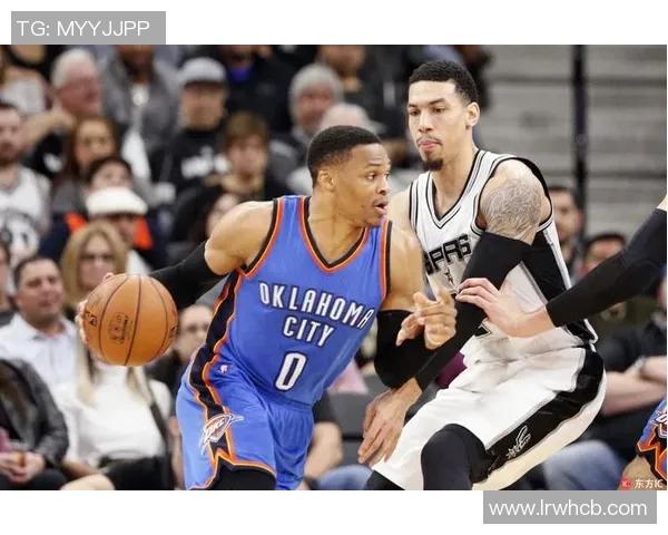 马刺与雷霆激战正酣现场直播精彩瞬间全程回顾与分析