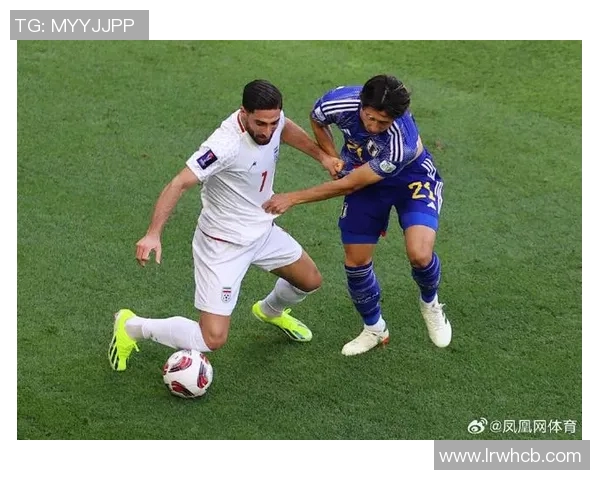 日本与伊朗足球比赛现场直播全程回顾与精彩瞬间分析