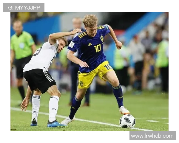 墨西哥对瑞典精彩赛事直播全程回顾与分析