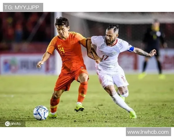 菲律宾与中国男足精彩对决回放全程分析与精彩瞬间重温